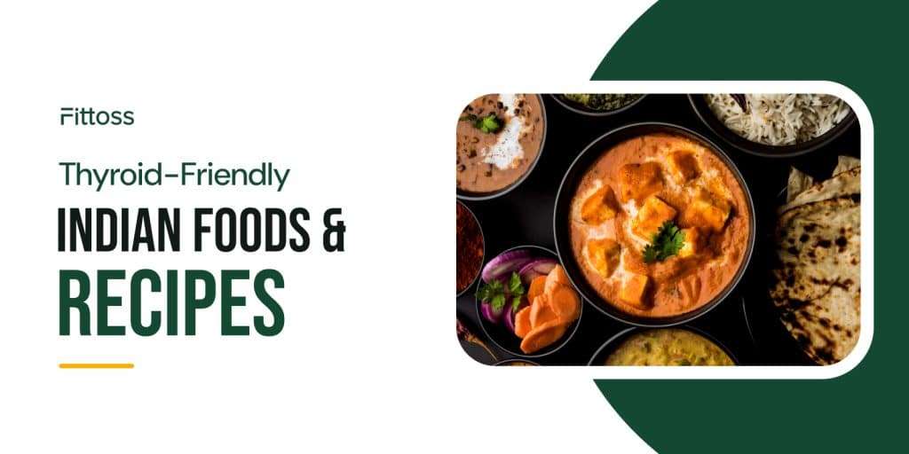 Thyroid-Friendly Indian Foods: What to Eat & Recipes
