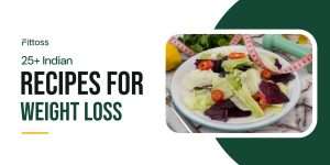 25+ Indian Recipes for Weight Loss