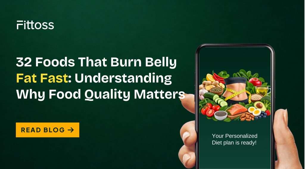 32 Foods That Burn Belly Fat Fast: Understanding Why Food Quality Matters