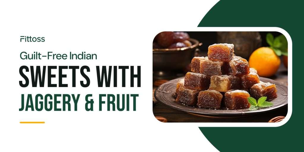 Guilt-Free Indian Sweets: Using Jaggery, Fruit & Nuts