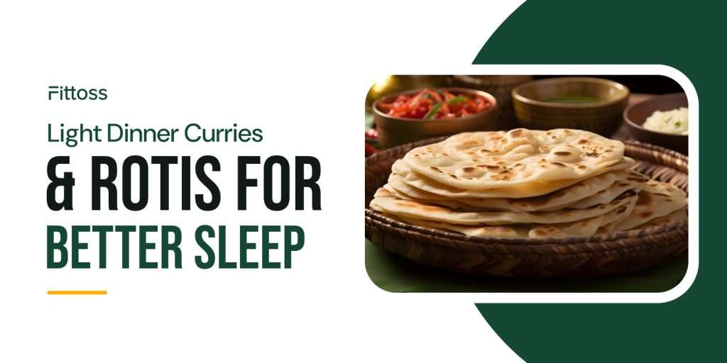 Light Dinner Curries & Rotis That Aid Sleep